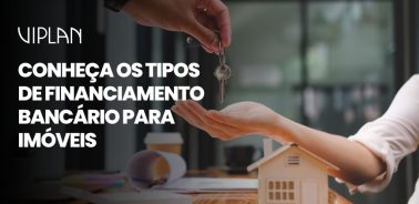 Conheça os tipos de Financiamento Bancário para imóveis