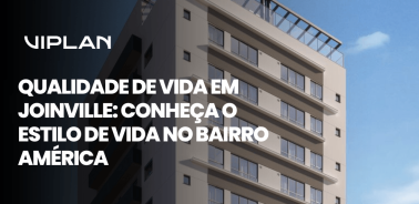 Capa ilustrativa sobre qualidade de vida em Joinville com edifício moderno ao fundo e destaque para o bairro América.